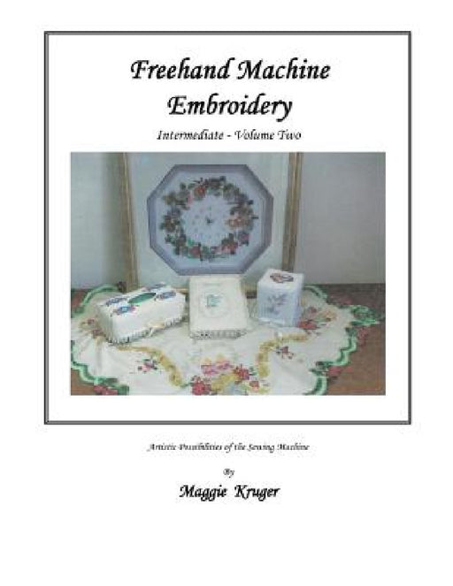 FreeHand Machine Embroidery: Intermediate by Maggie Kruger