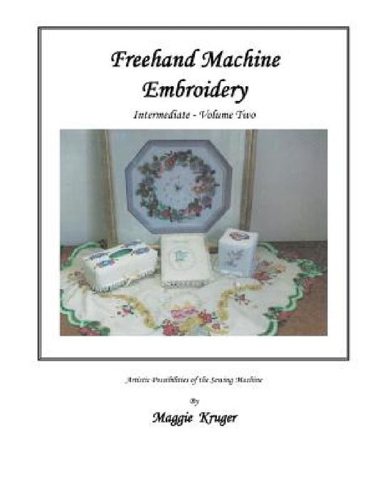 FreeHand Machine Embroidery: Intermediate by Maggie Kruger