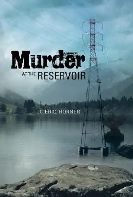 Murder at the Reservoir by D. Eric Horner