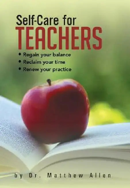 Self-Care for Teachers: Regain Your Balance Reclaim Your Time Renew Your Practice by Matthew Allen