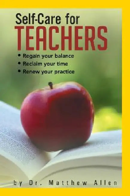 Self-Care for Teachers: Regain Your Balance Reclaim Your Time Renew Your Practice by Matthew Allen