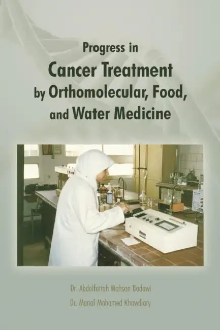Progress in Cancer Treatment by Orthomolecular, Food, and Water Medicine by Manal Mohamed Khowdiary