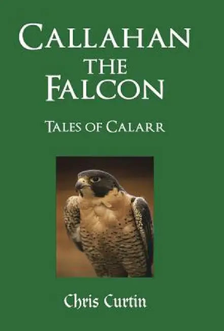 Callahan the Falcon: Tales of Calarr by Chris Curtin