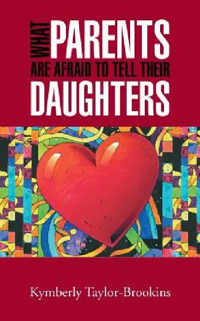 What Parents Are Afraid to Tell Their Daughters by Kymberly Taylor-Brookins