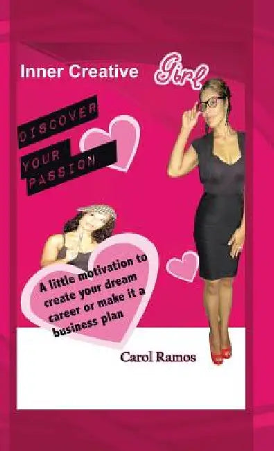 Inner Creative Girl: A Little Motivation to Create Your Dream Career or Make It a Business Plan by Carol Ramos