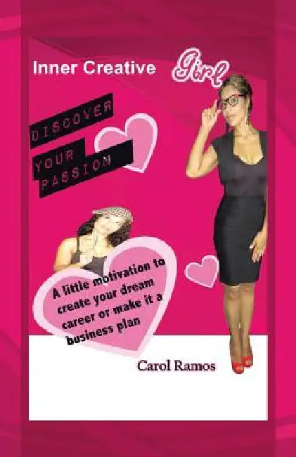 Inner Creative Girl: A Little Motivation to Create Your Dream Career or Make It a Business Plan by Carol Ramos