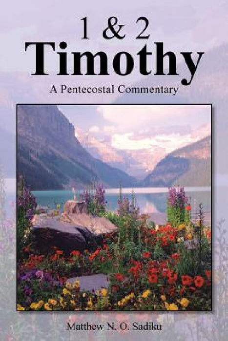 1 & 2 Timothy: A Pentecostal Commentary by Matthew O. Sadiku
