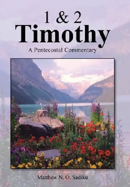 1 & 2 Timothy: A Pentecostal Commentary by Matthew O. Sadiku