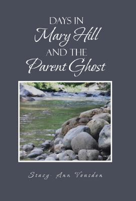 Days in Mary Hill and the Parent Ghost by Stacy -. Ann Vousden