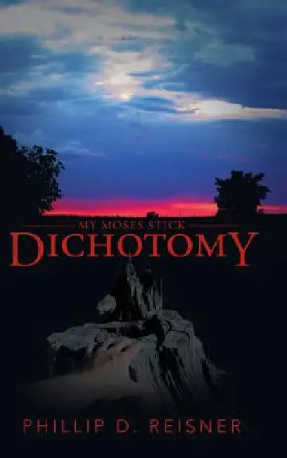 Dichotomy: My Moses Stick by Phillip D. Reisner
