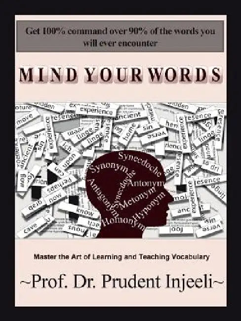 Mind Your Words: Master the Art of Learning and Teaching Vocabulary by Prudent Injeeli
