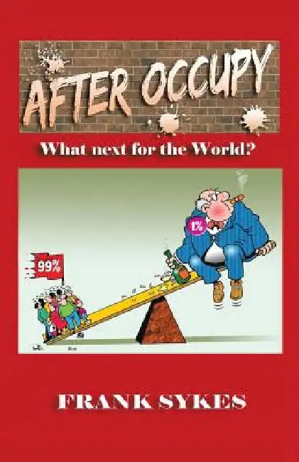 After Occupy: What Next for the World? by Frank Sykes