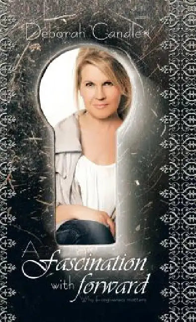 A Fascination with Forward: A Fascination with Forward by Deborah Candler