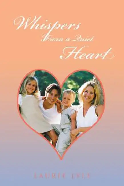 Whispers from a Quiet Heart by Laurie Lyle