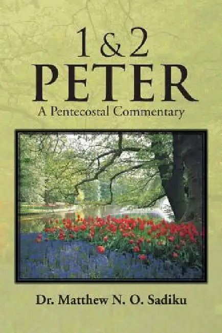 1 & 2 Peter: A Pentecostal Commentary by Matthew O. Sadiku