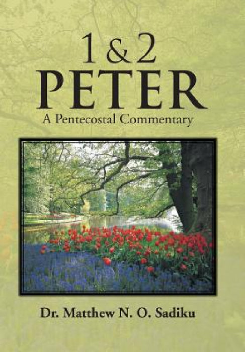 1 & 2 Peter: A Pentecostal Commentary by Matthew O. Sadiku