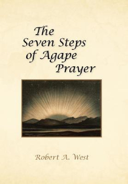 The Seven Steps of Agape Prayer by Robert A. West