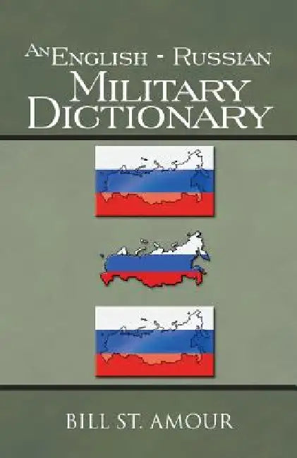 An English - Russian Military Dictionary by Bill St Amour