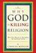 Why God Is Killing Religion: How the Church Is Damaging the Spiritual Vision by Charles Morgan