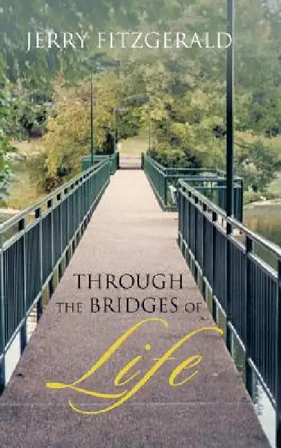 Through the Bridges of Life by Jerry Fitzgerald