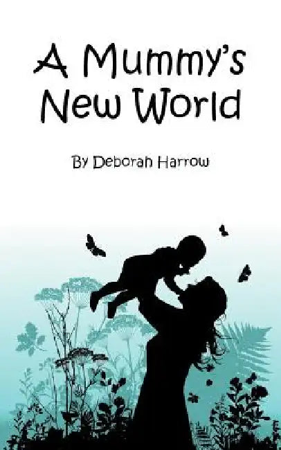 A Mummy's New World by Deborah Harrow