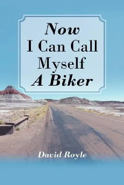 Now I Can Call Myself a Biker by David Royle