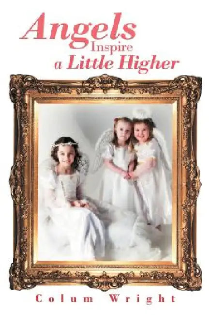 Angels Inspire a Little Higher by Colum Wright