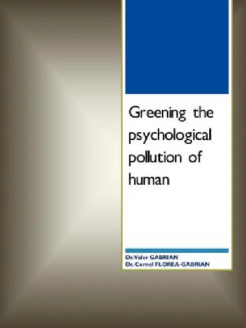 Greening the Psychological Pollution of Human by Valer Gabrian, Cornel Florea-Gabrian