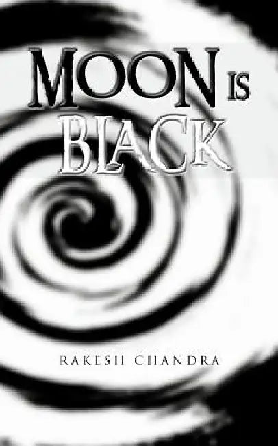 Moon Is Black by Rakesh Chandra