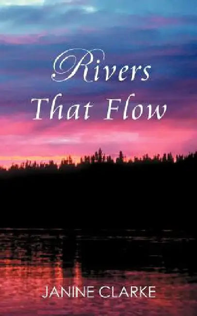 Rivers That Flow by Janine Clarke