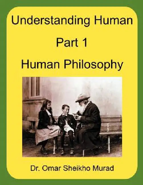 Understanding Human, Part 1, Human Philosophy by Omar Sheikho Murad