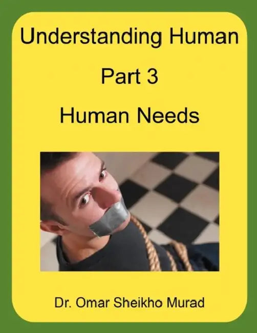 Understanding Human, Part 3, Human Needs by Omar Sheikho Murad