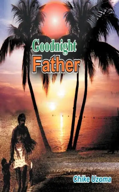 Goodnight Father by Chike Uzoma