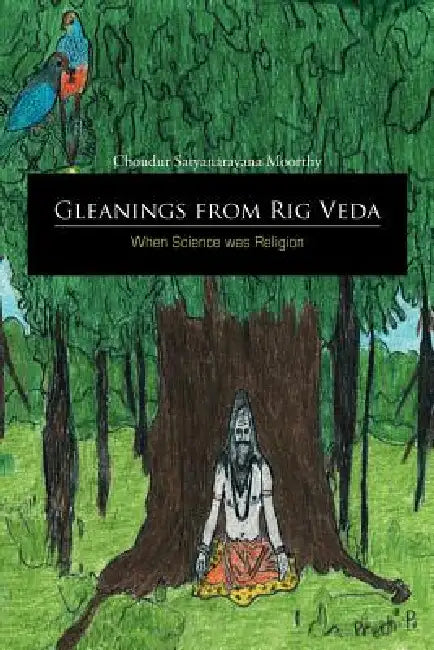 Gleanings from Rig Veda - When Science was Religion by Choudur Satyanarayana Moorthy