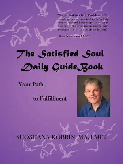 The Satisfied Soul Daily GuideBook: Your Path to Fulfillment by Shoshana Kobrin Ma Lmft