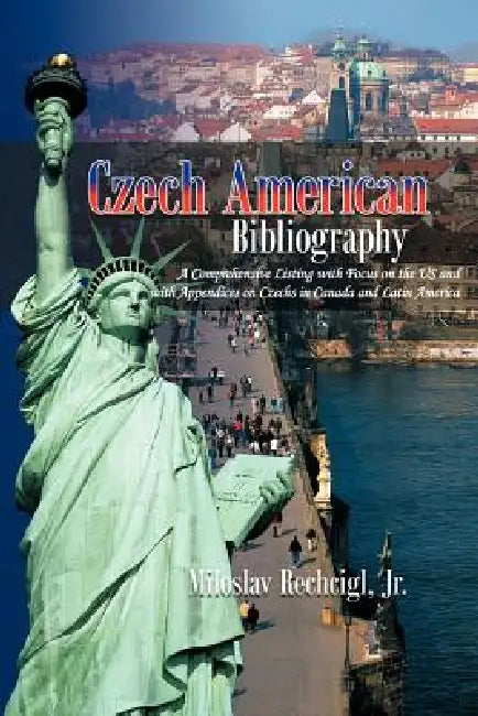 Czech American Bibliography: A Comprehensive Listing with Focus on the Us and with Appendices on Czechs in Canada and Latin America by Jr. Rechcigl Miloslav, Miloslav Rechcaigl