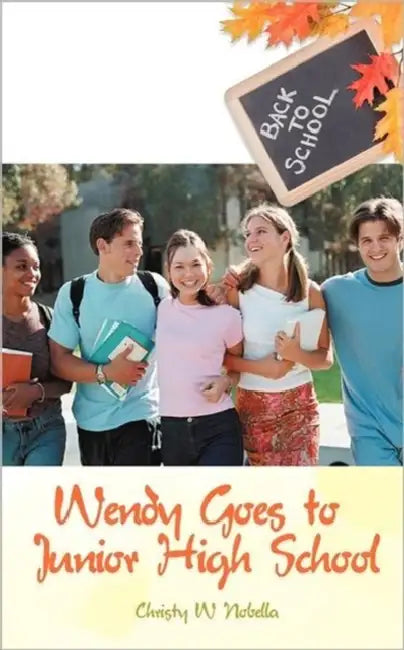Wendy Goes to Junior High School by Christy W. Nobella