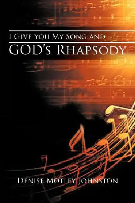 I Give You My Song and God's Rhapsody by Denise Motley Johnston