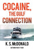 Cocaine, the Gulf Connection by K. S. McDonald