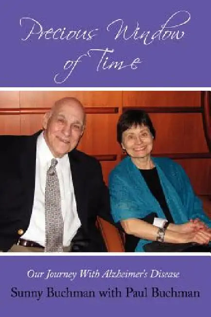 Precious Window of Time: Our Journey with Alzheimer's Disease by Sunny Buchman, Paul Buchman