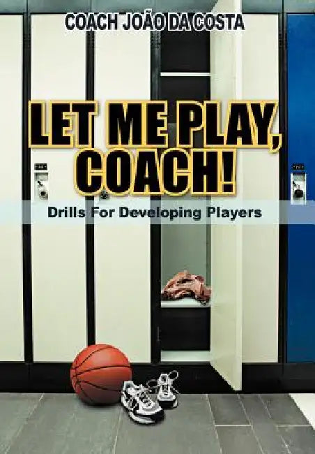 Let Me Play, Coach!: Drills for Developing Players by Coach Jo Da Costa
