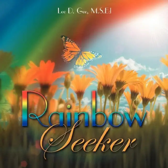 Rainbow Seeker by Lee D. Gee M. S. Ed