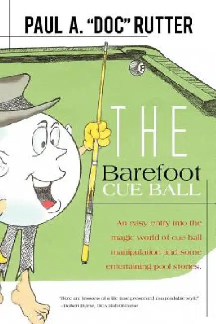The Barefoot Cue Ball: An easy entery into the magic world of cue ball manipulation and some entertaining pool stories. by Paul A. Doc Rutter