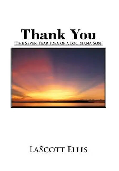 Thank You: "The Seven Year Idea of a Louisiana Son" by Lascott Ellis