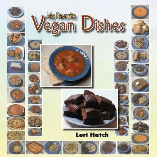 My Favorite Vegan Dishes by Lori Hatch