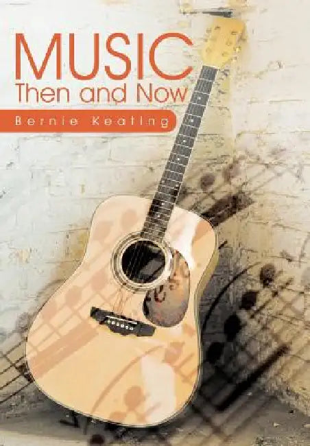 Music: Then and Now by Bernie Keating