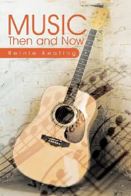 Music: Then and Now by Bernie Keating