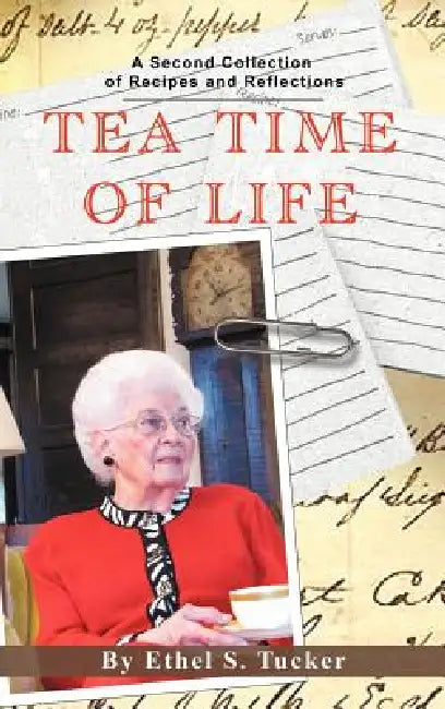 Tea Time of Life: A Second Collection of Recipes and Reflections by Ethel S. Tucker