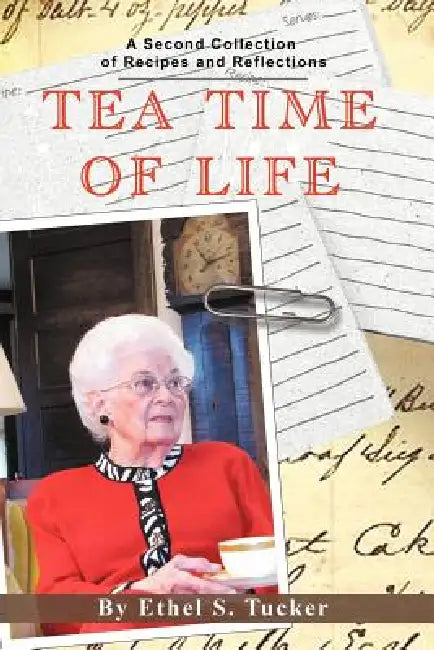 Tea Time of Life: A Second Collection of Recipes and Reflections by Ethel S. Tucker