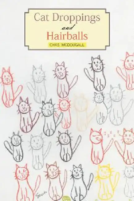 Cat Droppings and Hairballs by Chas McDougall